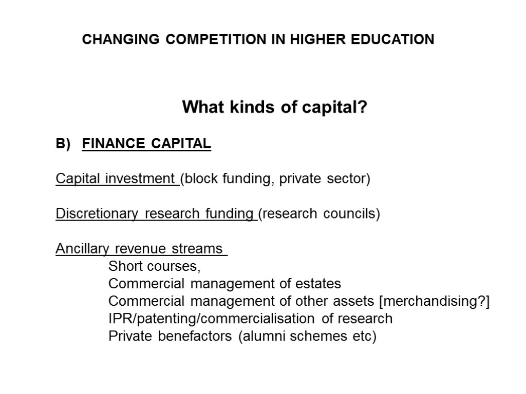 CHANGING COMPETITION IN HIGHER EDUCATION What kinds of capital? FINANCE CAPITAL Capital investment (block